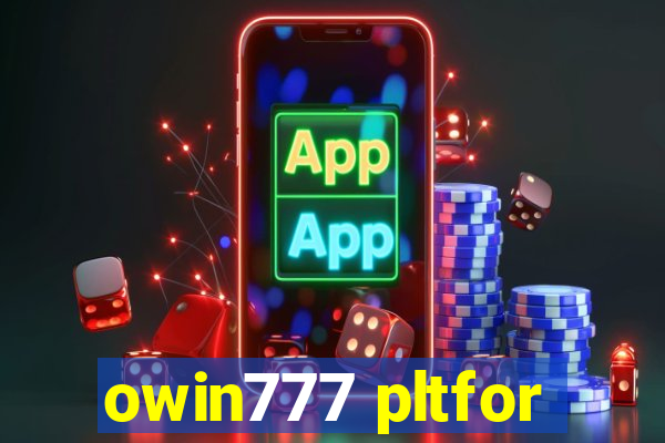 owin777 pltfor